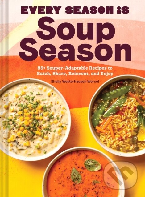 Levně Every Season Is Soup Season (85+ Souper-Adaptable Recipes to Batch, Share, Reinvent, and Enjoy) - kniha z kategorie Zdravie a životný štýl