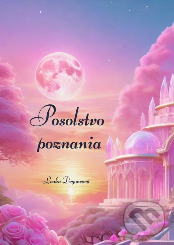 E-kniha: Posolstvo poznania (Lenka Drgoncová). Lenka Drgoncová