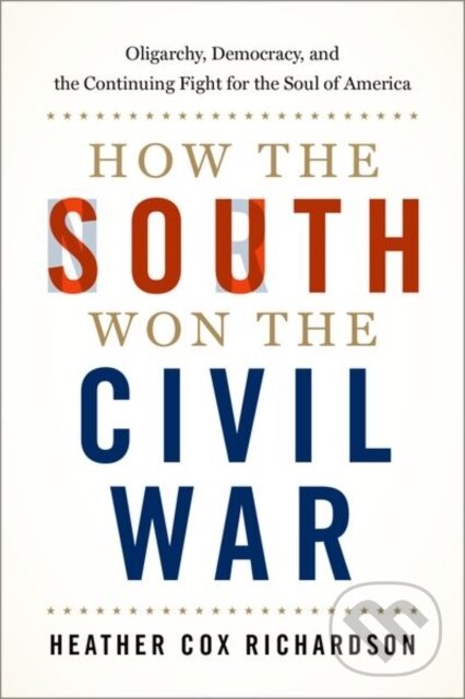Levně How the South Won the Civil War (Oligarchy, Democracy, and the Continuing Fight for the Soul of America) - kniha z kategorie Humanitné a spoločenské…