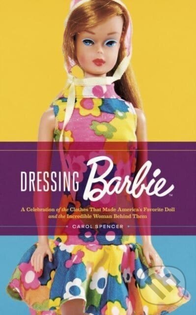 Levně Dressing Barbie (A Celebration of the Clothes That Made America's Favorite Doll and the Incredible Woman Behind Them) - kniha z kategorie Umenie,…