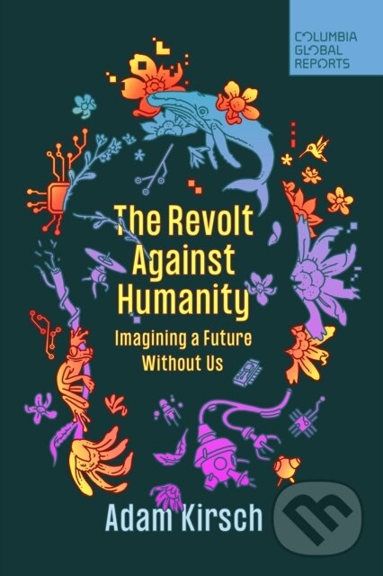 Kniha: The Revolt Against Humanity (Adam Kirsch). , 2023