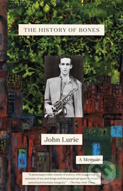 Levně The History of Bones (A Memoir) - John Lurie - kniha z kategorie Životopisy, reportáže a myšlienky