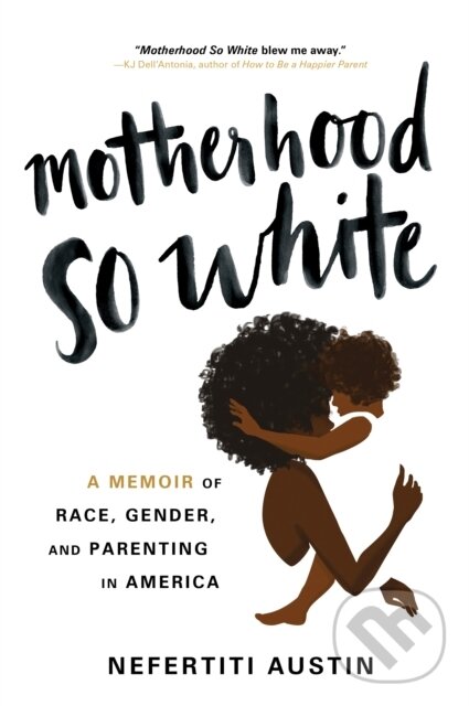 Levně Motherhood So White (A Memoir of Race, Gender, and Parenting in America) - kniha z kategorie Životopisy