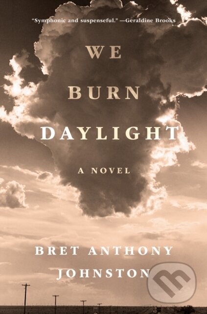 Levně We Burn Daylight (A Novel) - Bret Anthony Johnston - kniha z kategorie Thrillery