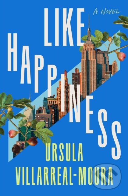 Levně Like Happiness (A Novel) - Ursula Villarreal-Moura - kniha z kategorie Spoločenská beletria