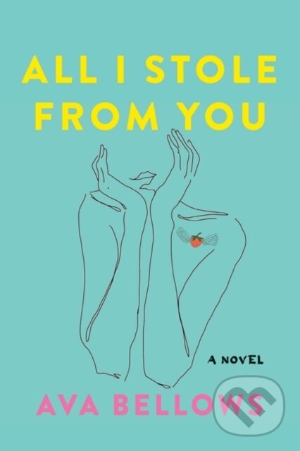 All I Stole From You (A Novel) - Ava Bellows