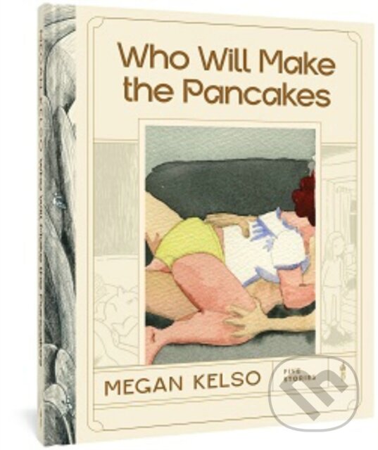 Levně Who Will Make the Pancakes (Five Stories) - Megan Kelso - kniha z kategorie Komiksy