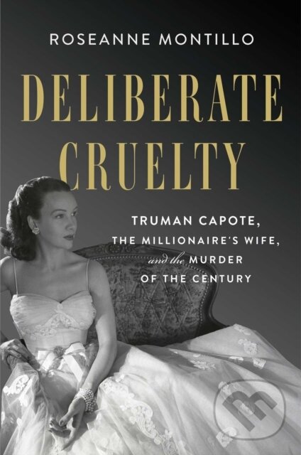 Levně Deliberate Cruelty (Truman Capote, the Millionaire's Wife, and the Murder of the Century) - kniha z kategorie Životopisy, reportáže a myšlienky