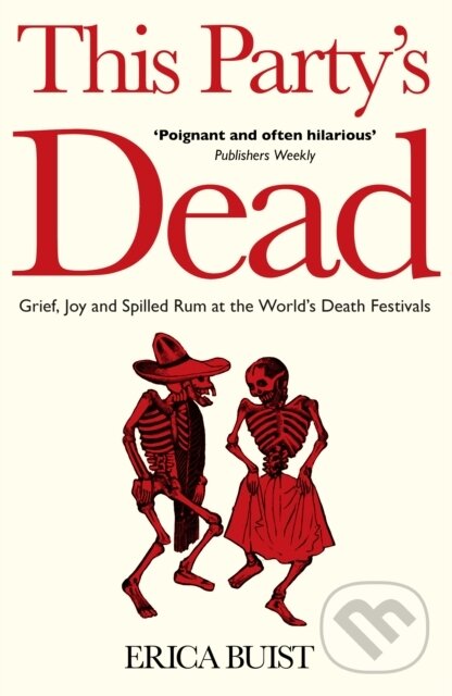 Levně This Party's Dead (Grief, Joy and Spilled Rum at the World's Death Festivals) - kniha z kategorie Mapy a cestovanie