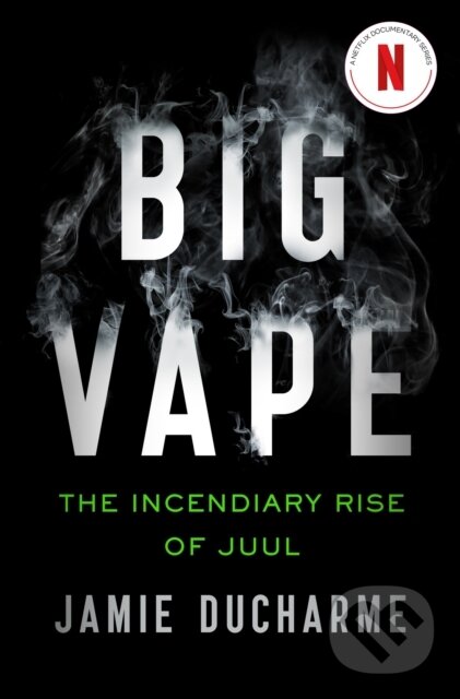 Levně Big Vape: The Incendiary Rise of Juul (AS SEEN ON NETFLIX) - kniha z kategorie Biznis a manažment