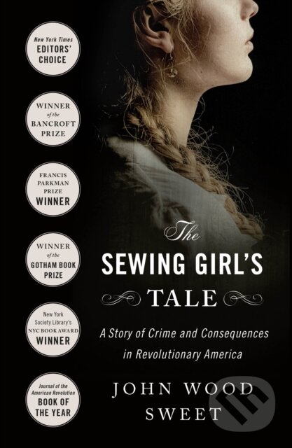 Levně The Sewing Girl's Tale (A Story of Crime and Consequences in Revolutionary America) - kniha z kategorie Sociológia
