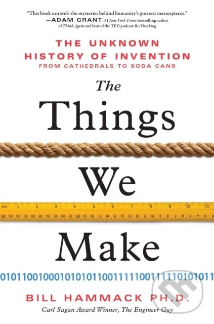 Levně The Things We Make (The Unknown History of Invention from Cathedrals to Soda Cans) - kniha z kategorie Fyzika