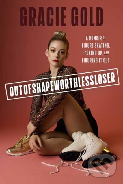Levně Outofshapeworthlessloser (A Memoir of Figure Skating, F*cking Up, and Figuring It Out) - kniha z kategorie Životopisy