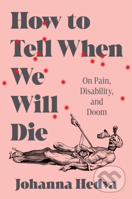 Levně How to Tell When We Will Die (On Pain, Disability, and Doom) - kniha z kategorie Eseje, úvahy a glosy