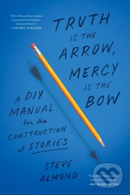 Levně Truth is the Arrow, Mercy is the Bow (A DIY Manual for the Construction of Stories) - kniha z kategorie Jazykové učebnice a slovníky