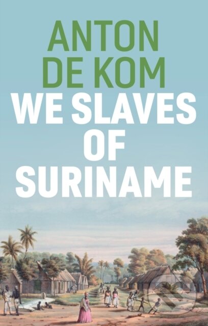 Levně We Slaves of Suriname - Anton De Kom - kniha z kategorie Humanitné a spoločenské vedy