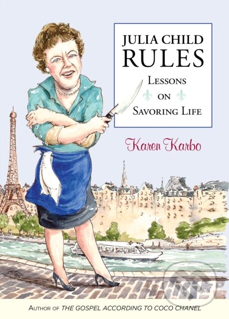 Levně Julia Child Rules (Lessons On Savoring Life) - Karen Karbo - kniha z kategorie Kuchárky
