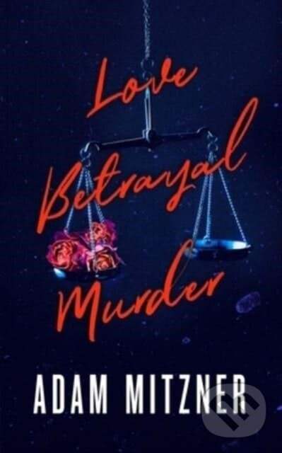 Levně Love Betrayal Murder - Adam Mitzner