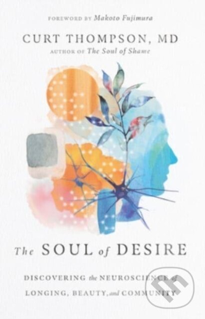 Kniha The Soul of Desire – Discovering the Neuroscience of Longing, Beauty, and Community