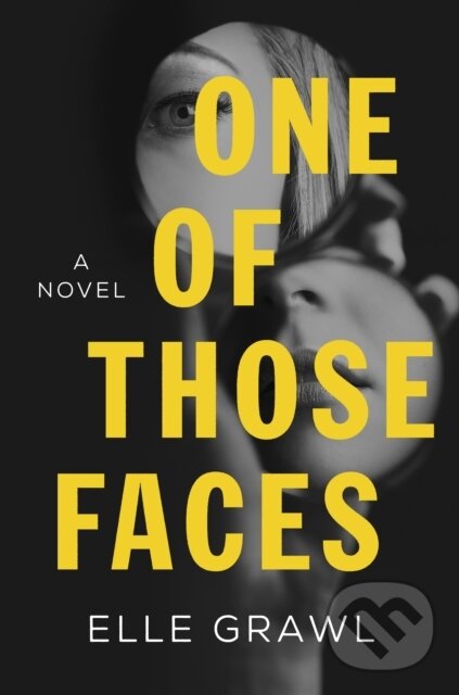 Levně One of Those Faces (A Novel) - Elle Grawl - kniha z kategorie Thrillery