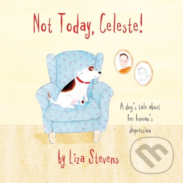 Levně Not Today, Celeste! (A Dog's Tale about Her Human's Depression) - kniha z kategorie Naučné knihy