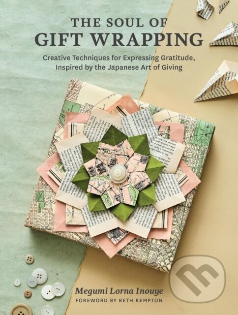 Levně The Soul of Gift Wrapping (Creative Techniques for Expressing Gratitude, Inspired by the Japanese Art of Giving) - kniha z kategorie Zdravie a…