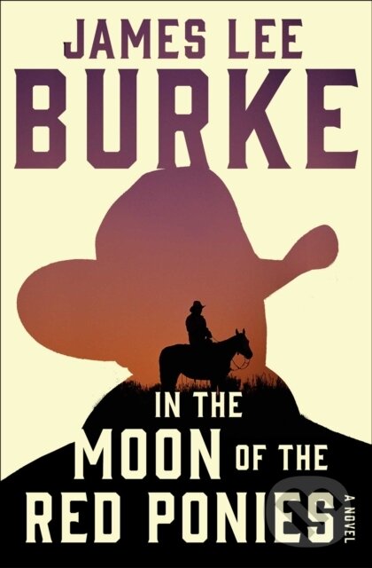 Levně In the Moon of Red Ponies (A Novel) - James Lee Burke - kniha z kategorie Thrillery