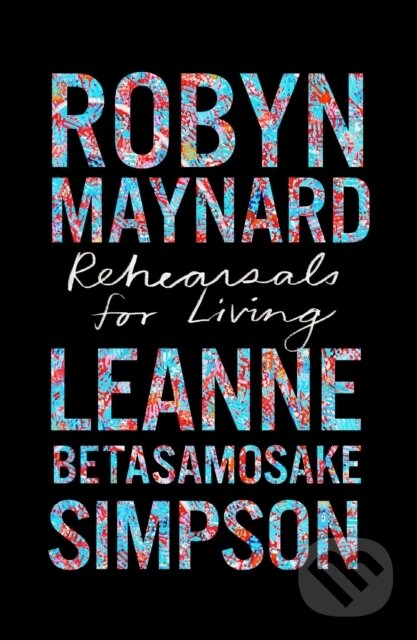 Levně Rehearsals for Living - Leanne Betasamosake Simpson, Robyn Maynard - kniha z kategorie Humanitné a spoločenské vedy
