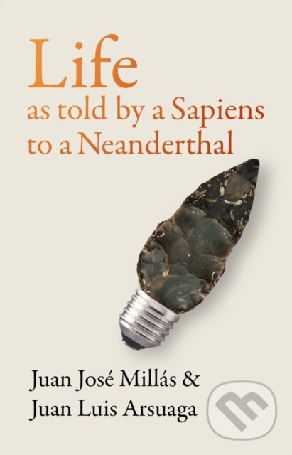 Levně Life As Told by a Sapiens to a Neanderthal - Juan Jose Millas, Juan Luis Arsuaga - kniha z kategorie Reportáže a publicistika