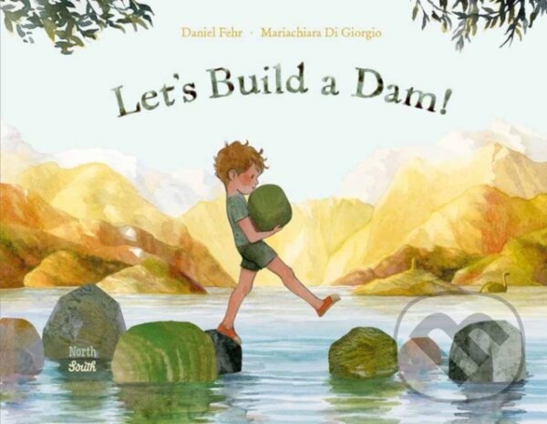 Levně Let's Build a Dam! - Daniel Fehr, Mariachiara Di Giorgio - kniha z kategorie Pre deti a mládež