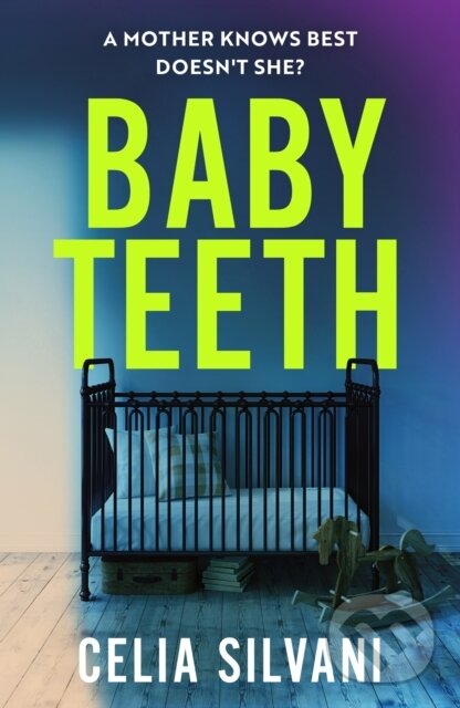 Levně Baby Teeth (The emotional, thought-provoking novel about motherhood, secrets and lies) - kniha z kategorie Thrillery