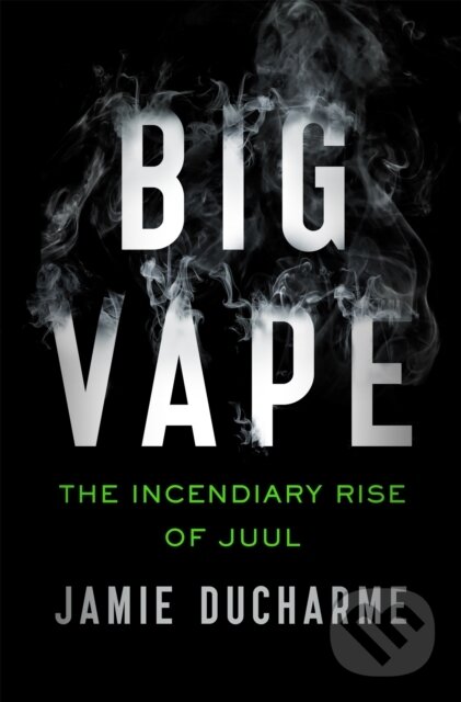 Levně Big Vape: The Incendiary Rise of Juul (AS SEEN ON NETFLIX) - kniha z kategorie Humanitné a spoločenské vedy
