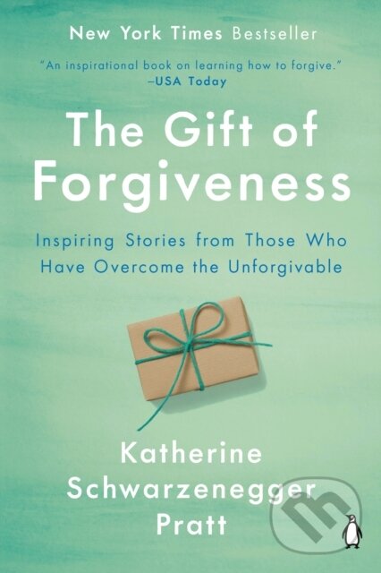 Kniha: The Gift Of Forgiveness (Katherine Schwarzenegger Pratt). , 2021