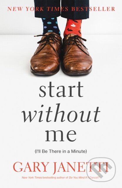Levně Start Without Me ((I'll Be There in a Minute)) - Gary Janetti - kniha z kategorie Životopisy, reportáže a myšlienky