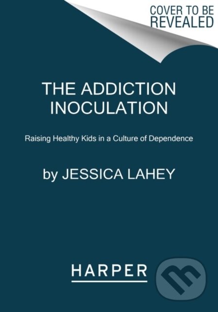 Levně The Addiction Inoculation (Raising Healthy Kids in a Culture of Dependence) - kniha z kategorie Humanitné a spoločenské vedy