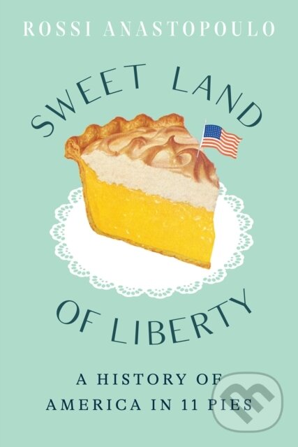 Levně Sweet Land of Liberty (A History of America in 11 Pies) - kniha z kategorie História