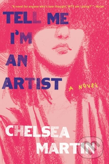 Levně Tell Me I'm An Artist (A Novel) - Chelsea Martin - kniha z kategorie Spoločenská beletria