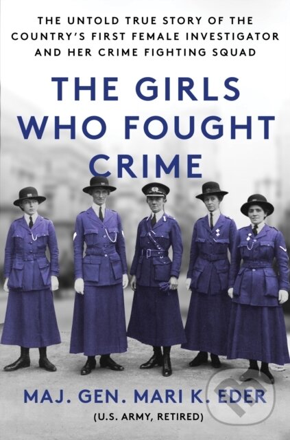 Levně The Girls Who Fought Crime (The Untold True Story of the Country's First Female Investigator and Her Crime Fighting Squad) - kniha z kategorie…