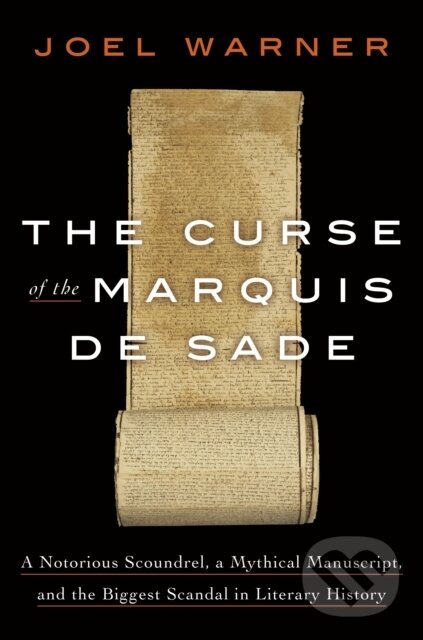 Levně The Curse of the Marquis de Sade (A Notorious Scoundrel, a Mythical Manuscript, and the Biggest Scandal in Literary History) - kniha z kategorie…