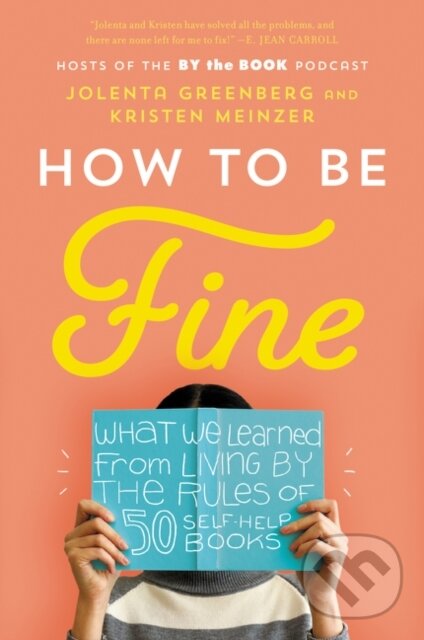 Kniha: How to Be Fine (Jolenta Greenberg a Kristen Meinzer). , 2021