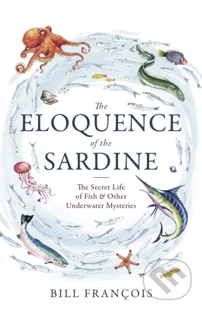 Levně The Eloquence of the Sardine (The Secret Life of Fish & Other Underwater Mysteries) - kniha z kategorie Matematika