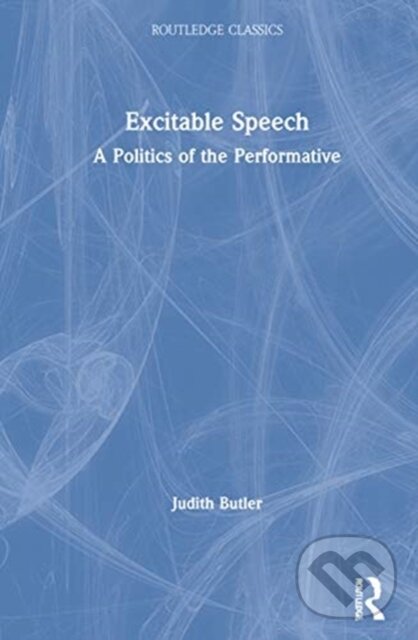 Levně Excitable Speech (A Politics of the Performative) - Judith Butler - kniha z kategorie Životopisy, reportáže a myšlienky