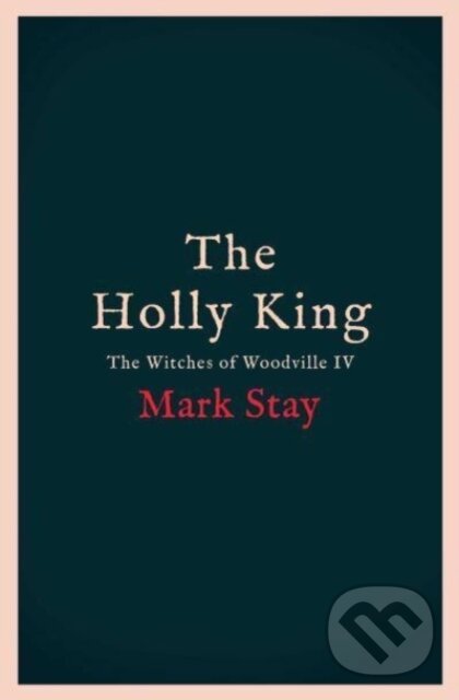 Levně The Holly King (The Witches of Woodville 4) - Mark Stay - kniha z kategorie Beletria
