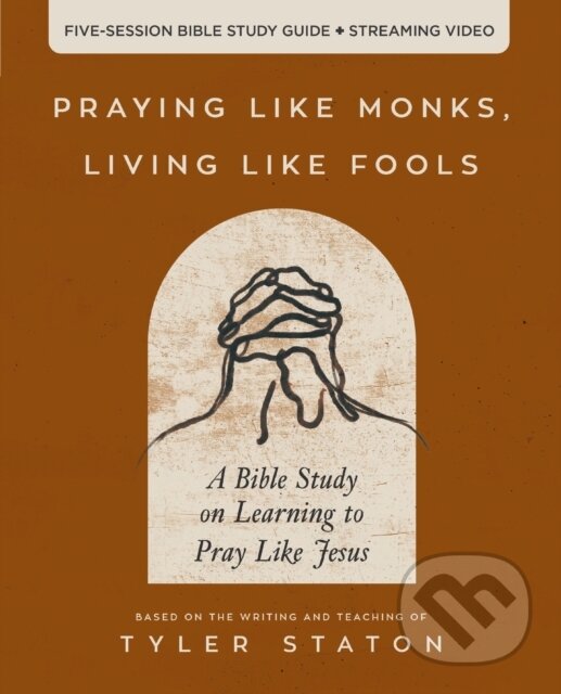 Levně Praying Like Monks, Living Like Fools Bible Study Guide plus Streaming Video - kniha z kategorie Filozofia
