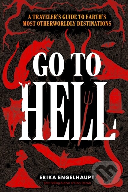 Levně Go to Hell (A Traveler's Guide to Earth's Most Otherworldly Destinations) - kniha z kategorie Sprievodcovia