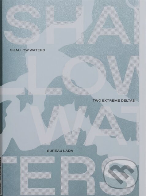 Levně Shallow Waters: Shifting geographies of two extreme urban deltas - kniha z kategorie Umenie, dizajn a architektúra