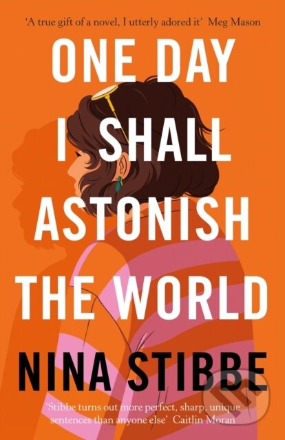 Levně One Day I Shall Astonish the World - Nina Stibbe - kniha z kategorie Beletria