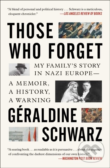 Levně Those Who Forget (My Family's Story in Nazi Europe - A Memoir, A History, A Warning) - kniha z kategorie História