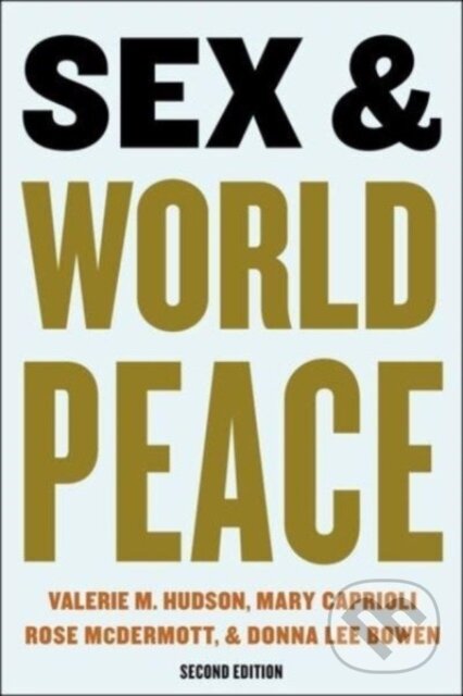 Levně Sex and World Peace - Donna Lee Bowen, Valerie Hudson, Rose McDermott, Mary Caprioli - kniha z kategorie Odborné a náučné