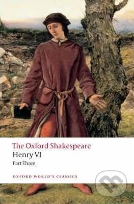 Levně The Oxford Shakespeare: Henry VI (Part Three) - William Shakespeare, Randall Martin - kniha z kategorie Dráma a divadelné hry